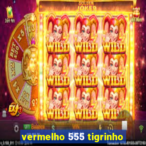 vermelho 555 tigrinho